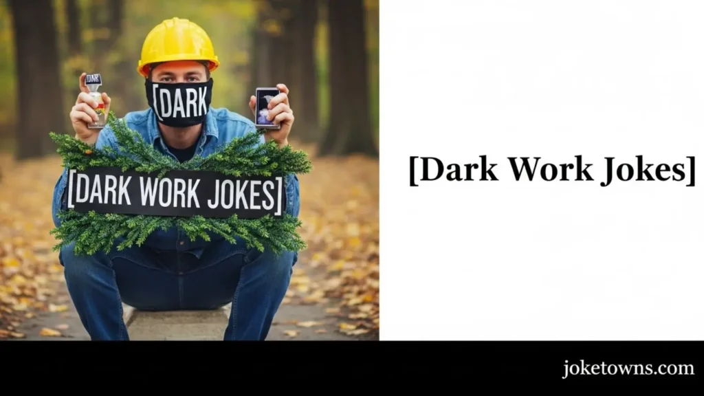 Dark Work Jokes